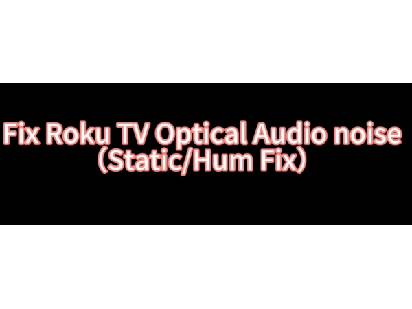 Fix Roku TV Optical Audio NoiseStatic Hum Fix