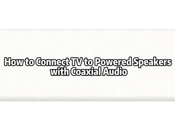 How to Connect TV to Powered Speakers with Coaxial Audio